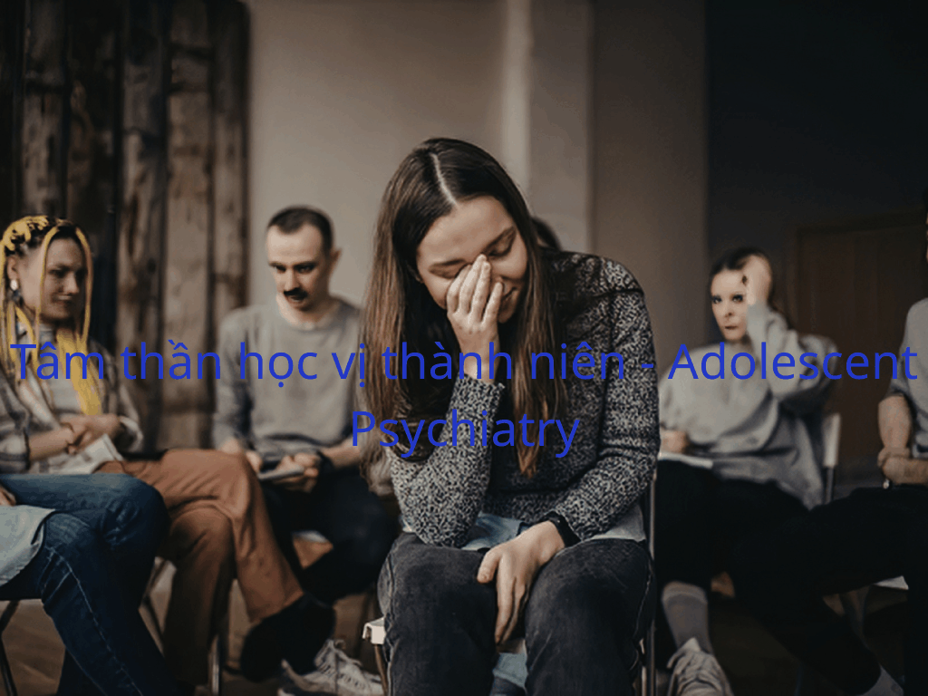 Tâm thần học vị thành niên - Adolescent Psychiatry