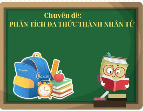 Chương I. Đa thức nhiều biến. Phân tích đa thức thành nhân tử - 28 bài học