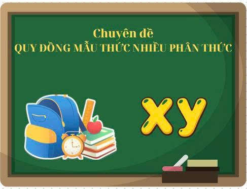 Chuyên đề: Quy đồng mẫu thức nhiều phân thức - 13 bài học