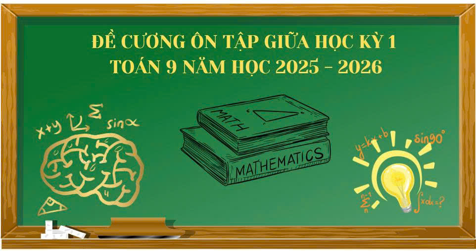 Đề cương ôn tập giữa kỳ 1 Toán 9 - Năm học 2025 - 2026