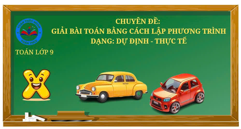 Đại số 9 - Chuyên đề: Giải bài toán bằng cách lập phương trình - Dạng dự định-thực tế
