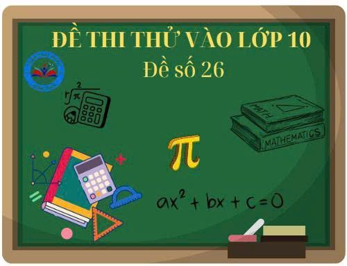 Đề thi thử vào lớp 10 số 26