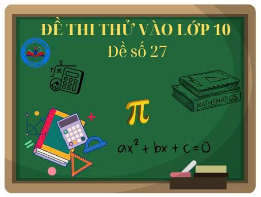 Đề thi thử vào lớp 10 số 27