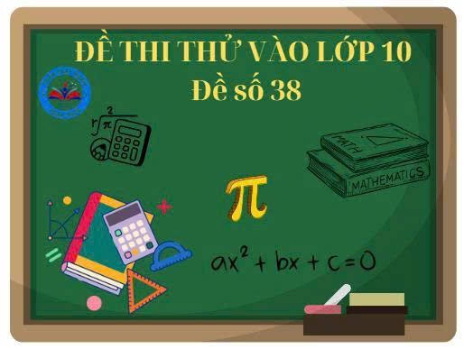 Đề thi thử vào lớp 10 số 38