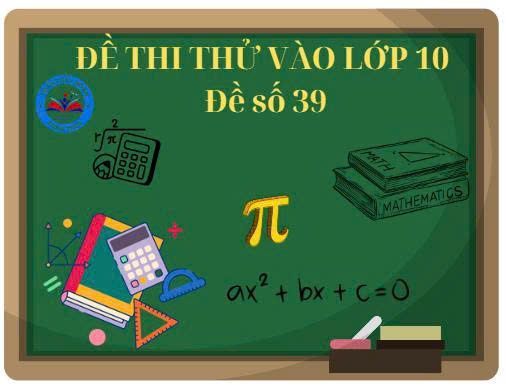 Đề thi thử vào lớp 10 số 39