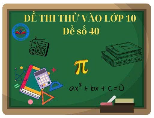 Đề thi thử vào lớp 10 số 40