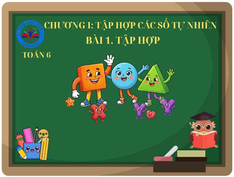 Lớp 6 - Chương 1. Bài 1. Tập hợp