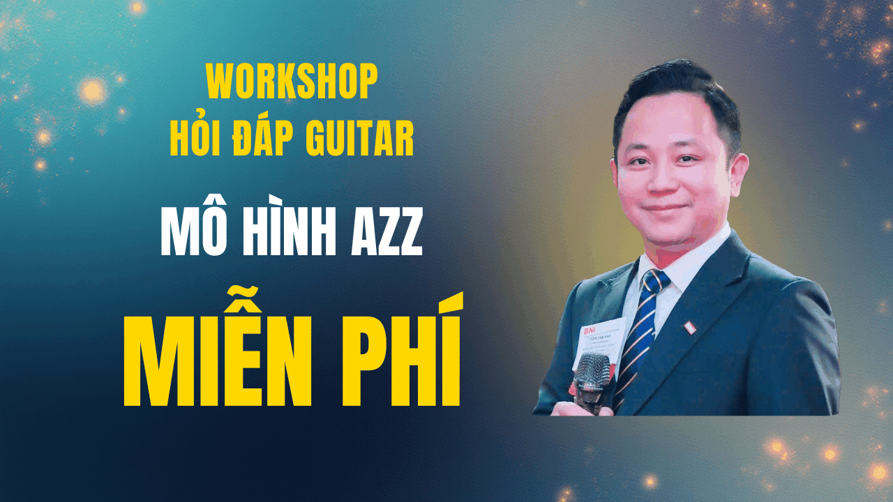 Workshop Hỏi đáp guitar - Mô hình AZZ