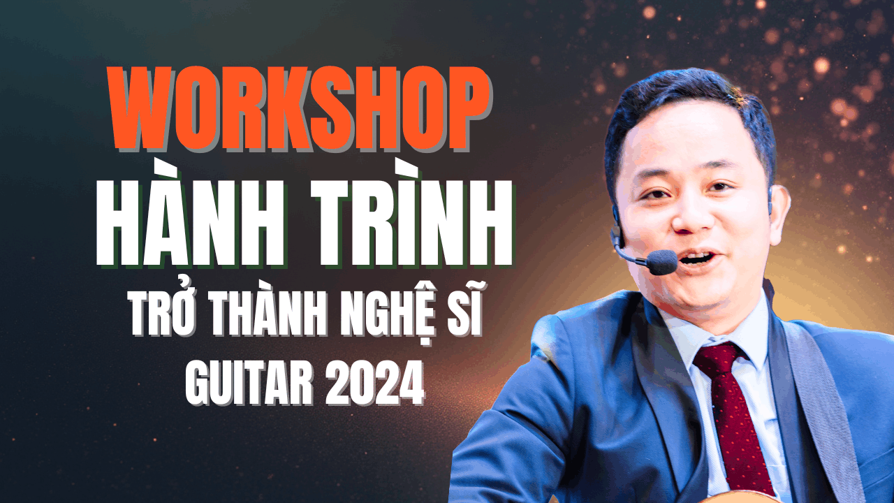 Workshop Hành trình trở thành nghệ sĩ guitar 2024