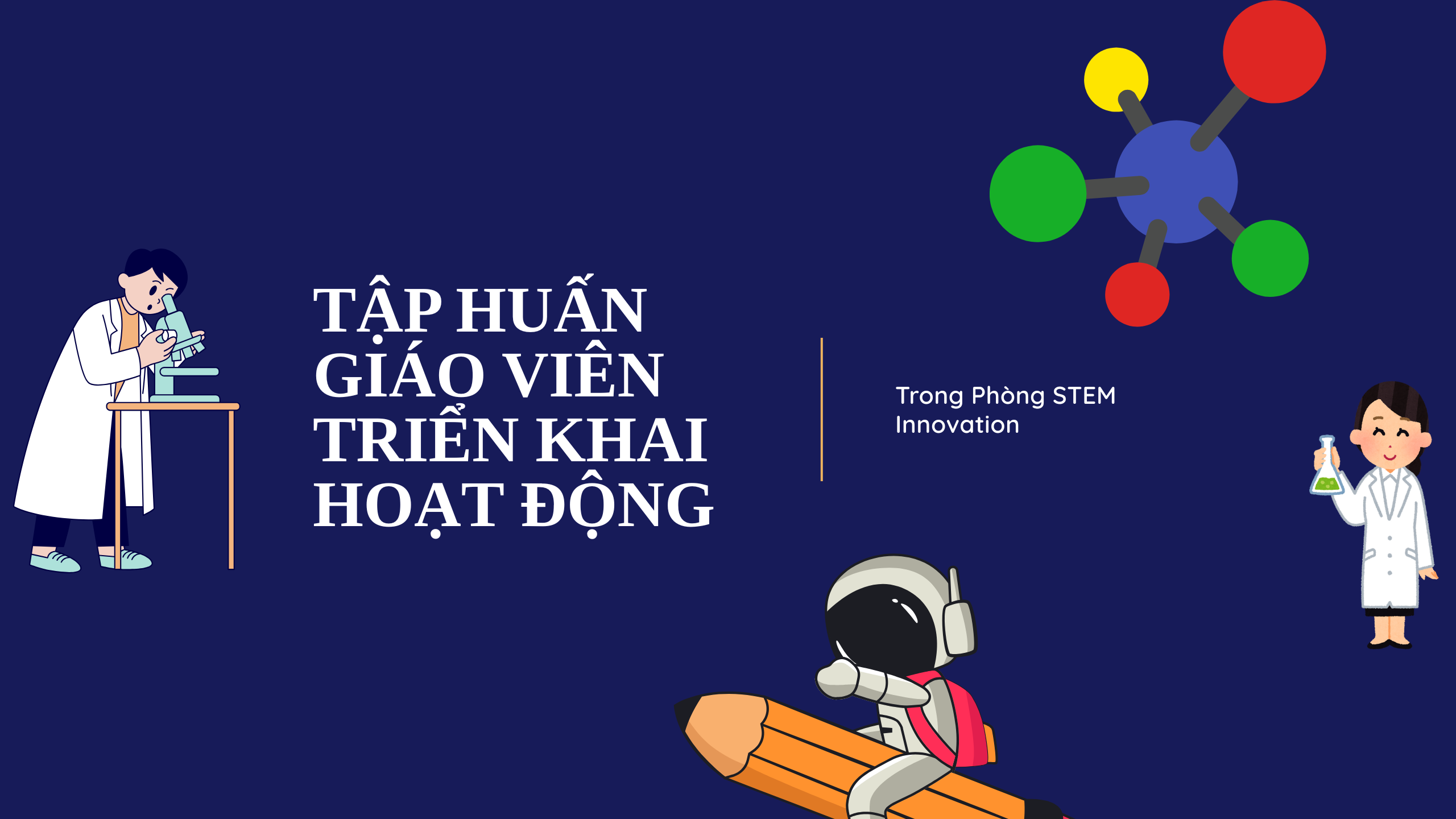 TẬP HUẤN GIÁO VIÊN TRIỂN KHAI HOẠT ĐỘNG TRONG PHÒNG STEM INNOVATION PETROVIETNAM - THCS