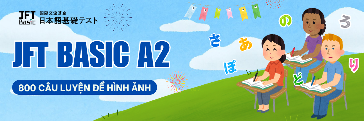 JFT A2 - LUYỆN ĐỀ TỪ VỰNG QUA HÌNH ẢNH TỔNG HỢP