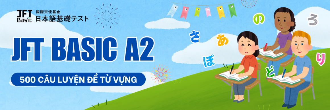 JFT A2 - LUYỆN ĐỀ TỪ VỰNG